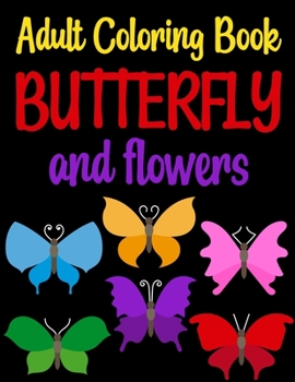 Adult Coloring Book Butterflies and Flowers: Butterfly Coloring Book For Kids