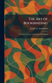 Hardcover The Art of Bookbinding: A Practical Treatise Technological Handbook Book