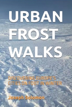 URBAN FROST WALKS: DISCOVERING EUROPE’S CITIES ON FOOT IN WINTER