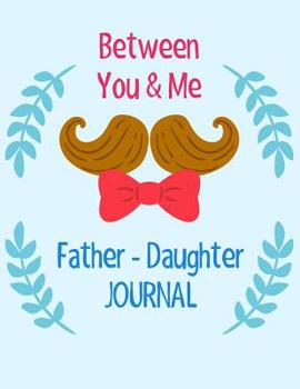 Paperback Between You And Me: Father - Daughter Journal: Guided Prompts to Get to Know Each Other Book