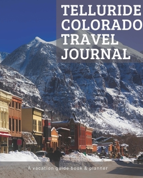 Paperback Telluride Colorado Travel Journal: Vacation Guide Book, Organizer and Destination Planner Makes a Great Keepsake Gift Book