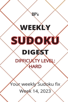 Paperback Bp's Weekly Sudoku Digest - Difficulty Hard - Week 14, 2023 Book