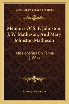 Paperback Memoirs Of S. F. Johnston, J. W. Matheson, And Mary Johnston Matheson: Missionaries On Tanna (1864) Book