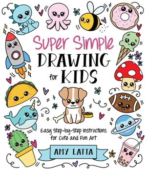 Paperback Super Simple Drawing for Kids: Easy Step-by-Step Instructions for Cute and Fun Art Book
