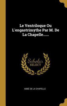 Hardcover Le Ventriloque Ou L'engastrimythe Par M. De La Chapelle...... [French] Book