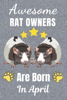 Awesome Rat Owners Are Born In April: Rat gifts. This Rat Notebook / Rat Journal has a fun cover. It is 6x9in size with 110+ lined ruled pages, great ... Christmas.  Rat lover gifts. Rat gift ideas