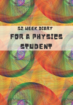 Paperback 52 Week Diary for a Physics Student: Journal/Tracker for Men Women Girls and Boy to Jot Down Your Creative Ideas, Appointments, Notes and Reminders Book