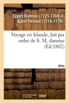 Paperback Voyage en Islande, fait par ordre de S. M. danoise. Atlas: de son Traité des airs, de eaux et des lieux, sur la version de Foëse [French] Book