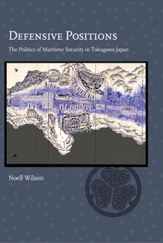 Hardcover Defensive Positions: The Politics of Maritime Security in Tokugawa Japan Book