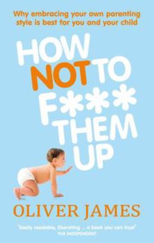 Paperback How Not to F*** Them Up: The First Three Years Book