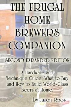 Paperback The Frugal Homebrewer's Companion. a Hardware and Technique Guide: What to Buy and How to Build World-Class Beers at Home. Book