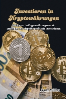 Paperback Investieren in Kryptowährungen: Navigieren im Kryptowährungsmarkt: Strategien und Tipps für profitable Investitionen [German] Book