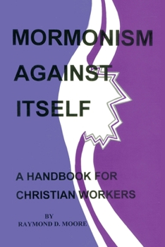 Paperback Mormonism Against Itself: A Handbook for Christian Workers Book