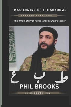 Paperback Mastermind of the Shadows: The Untold Story of Hayat Tahrir al-Sham's Leader Book