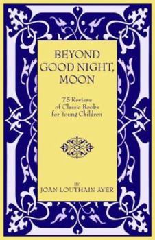 Paperback Beyond Good Night, Moon - 75 Reviews of Classic Books for Young Children Book