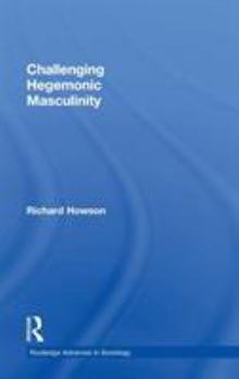 Challenging Hegemonic Masculinity - Book  of the Routledge Advances in Sociology