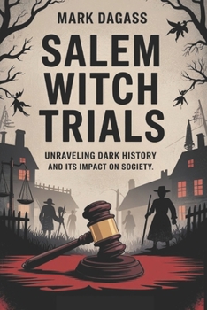 SALEM WITCH TRIALS: Unraveling Dark History And It’s Impact On Society