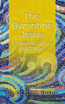 Hardcover The Byzantine Jesus: A Mosaic of Culture and Context Book