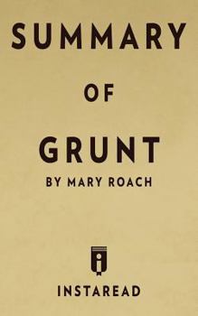 Summary of Grunt: by Mary Roach | Includes Analysis