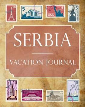 Serbia Vacation Journal: Blank Lined Serbia Travel Journal/Notebook/Diary Gift Idea for People Who Love to Travel