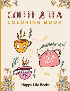 Paperback Coffee & Tea Coloring Book: A Perfect Gift For Your Favorite Coffee and Tea Lovers Book
