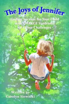 The Joys of Jennifer: Finding Success for Your Child with Charge Syndrome or Other Challenges
