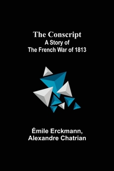 Paperback The Conscript; A Story of the French war of 1813 Book