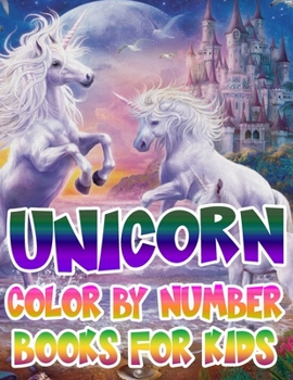 Unicorn Color By Number Books For Kids: Unicorn Coloring Book and Educational Activity Books for Kids Ages 4-8