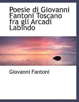 Poesie Di Giovanni Fantoni Toscano Fra gli Arcadi Labindo