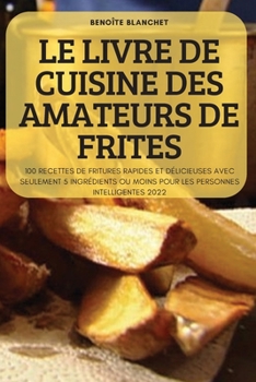 Paperback Le Livre de Cuisine Des Amateurs de Frites [French] Book