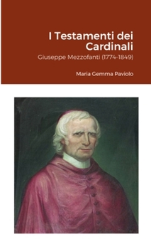 I Testamenti dei Cardinali: Giuseppe Mezzofanti (1774-1849) (Italian Edition)