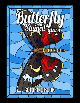 BUTTERFLY STAINED GLASS COLORING BOOK: Animals, Nature and Landscapes for anyone who loves Antiques & Collectibles, with 55 Beautiful Designs and many more for Relaxation and Stress Relief