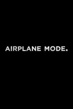 Airplane Mode Travel Meme Notebook: Blank Lined Journal (Best Travel Gift): 6 x 9 inches // 120 Lined Blank Pages // College Ruled