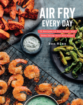 Hardcover Air Fry Every Day: 75 Recipes to Fry, Roast, and Bake Using Your Air Fryer: A Cookbook Book