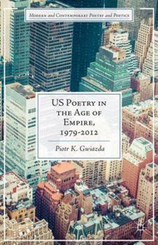 US Poetry in the Age of Empire, 1979-2012 (Modern and Contemporary Poetry and Poetics)
