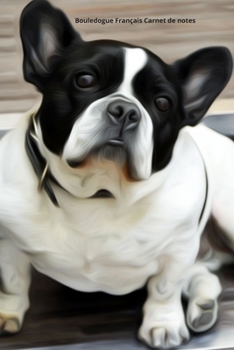 Bouledogue Fran?ais Carnet de Notes : Journal A5 Lign? Original de 119 Pages- une Belle Id?e de Cadeau Pour les Amoureux des Animaux