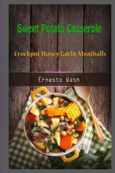 Paperback Sweet Potato Casserole: Crockpot Honey Garlic Meatballs Book