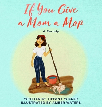 Hardcover If You Give a Mom a Mop: A Parody Book