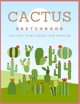 Pink Cactus Sketchbook : Just Who Loves Cactus & Drawing, Large Notebook for Coloring, Drawing, Doodling, Painting, Learning to Draw, Size 8.5x11 ... Sketchbook For children kids boy girl teen.