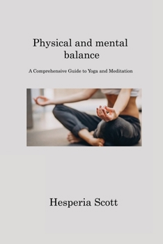 Paperback Physical and mental balance: A Comprehensive Guide to Yoga and Meditation Book