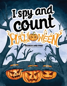 I spy and count Halloween - Search and Find Activity Book for Kids: How many can you find? Fun counting books for kids 2-4, Preschoolers & Toddler. Great halloween gift for kids