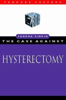 Paperback The Case Against Hysterectomy (Pandora Soap Box Series) Book