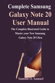 Paperback Complete Samsung Galaxy Note 20 User Manual: The Complete illustrated Guide to Master your New Samsung Galaxy Note 20 & Ultra Book
