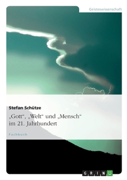 Paperback "Gott", "Welt" und "Mensch" im 21. Jahrhundert: Paradigmen theologischen Denkens: Auf der Suche nach einem für mich heute trag- und sagfähigen Glauben [German] Book