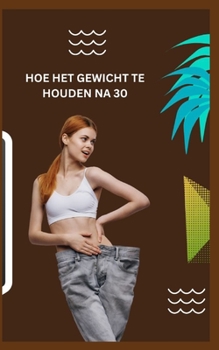Paperback Hoe Het Gewicht Te Houden Na 30 [Dutch] Book