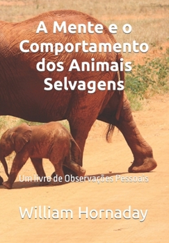 Paperback A Mente e o Comportamento dos Animais Selvagens: Um livro de Observações Pessoais [Portuguese] Book