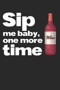 Wein Tasting Buch: Dein persönliches Verkostungsbuch zum selber ausfüllen ? für über 100 verschiedene Weine ? Handliches 6x9 Format ? Motiv: Sip me baby 6 (German Edition)