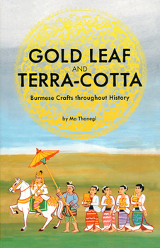 Paperback Gold Leaf and Terra-Cotta: Burmese Crafts Throughout History Book