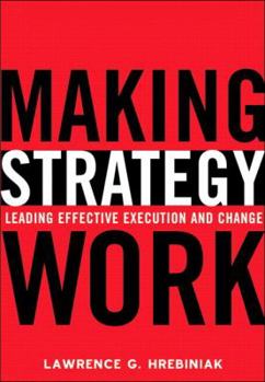 Hardcover Making Strategy Work: Leading Effective Execution and Change Book