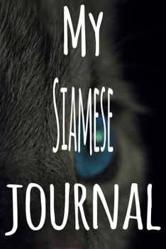 My Siamese Journal: The perfect gift for the lover of cats in your life - 119 page lined journal!